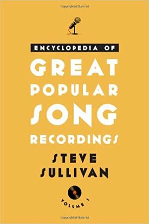 Encyclopedia of Great Popular Song Recordings by Steve Sullivan