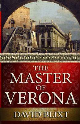 The Master Of Verona by David Blixt