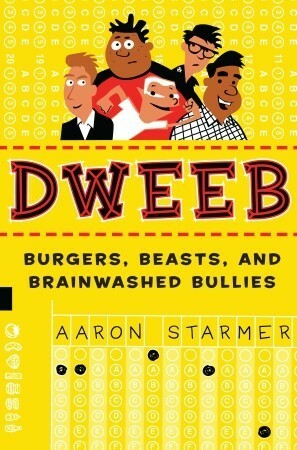 Dweeb: Burgers, Beasts, and Brainwashed Bullies by Aaron Starmer