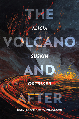 The Volcano and After: Selected and New Poems 2002-2019 by Alicia Suskin Ostriker