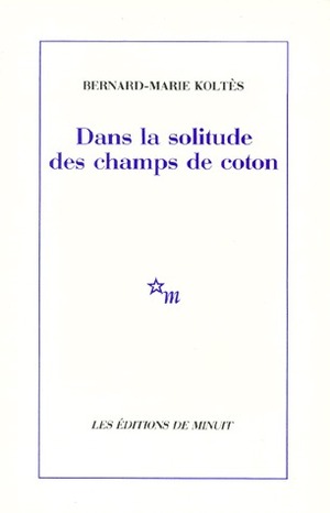 Dans la solitude des champs de coton by Bernard-Marie Koltès