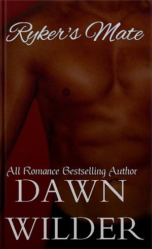 Ryker's Mate by Dawn Wilder