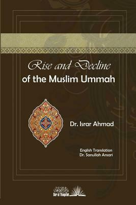 Rise and Decline of the Muslim Ummah: With a Comparision to Jewish History and a Brief Survey of the Present Efforts Towards the Resurgence of Islam by Israr Ahmad