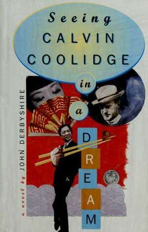 Seeing Calvin Coolidge in a Dream: A Novel by John Derbyshire