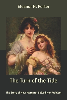 The Turn of the Tide: The Story of How Margaret Solved Her Problem by Eleanor H. Porter