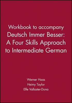 Workbook to Accompany Deutsch Immer Besser: A Four Skills Approach to Intermediate German by Elfe Vallaster-Dona, Werner Haas, Heimy Taylor