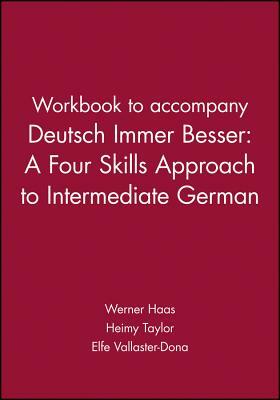 Workbook to Accompany Deutsch Immer Besser: A Four Skills Approach to Intermediate German by Heimy Taylor, Elfe Vallaster-Dona, Werner Haas