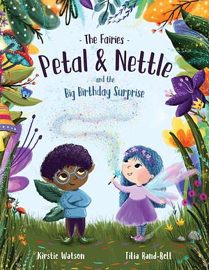 The Fairies - Petal & Nettle and the Big Birthday Surprise: A magical, feel-good story about friendship and forgiveness by Kirstie Watson, Tilia Rand-Bell