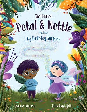 The Fairies - Petal & Nettle and the Big Birthday Surprise: A magical, feel-good story about friendship and forgiveness by Kirstie Watson, Tilia Rand-Bell