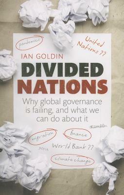 Divided Nations: Why Global Governance Is Failing, and What We Can Do about It by Ian Goldin