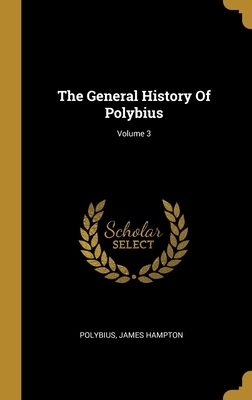 The General History Of Polybius; Volume 3 by James Hampton