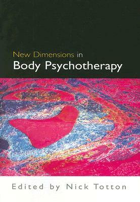 New Dimensions in Body Psychotherapy by Nick Totton