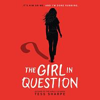 The Girl in Question by Tess Sharpe