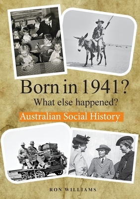 BORN IN 1941? What else happened? by Ron Williams