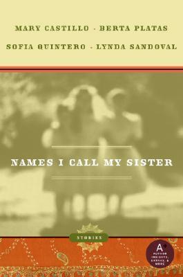 Names I Call My Sister: Stories by Lynda Sandoval, Mary Castillo, Sofia Quintero