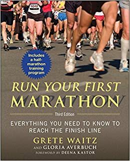 Run Your First Marathon: Everything You Need to Know to Make It to the Finish Line by Gloria Averbuch, Grete Waitz