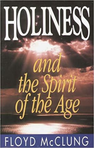 Holiness and the Spirit of the Age by Floyd McClung