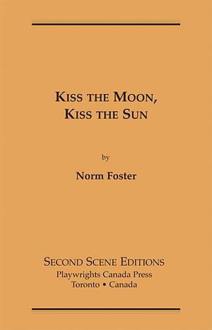 Kiss the Moon, Kiss the Sun by Norm Foster