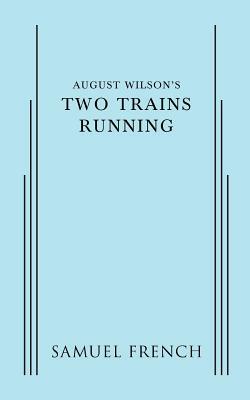 August Wilson's Two Trains Running by August Wilson