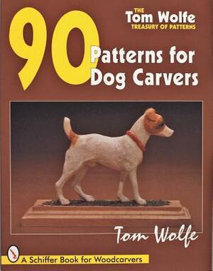 Tom Wolfe's Treasury of Patterns: 90 Patterns for Dog Carvers by Tom Wolfe