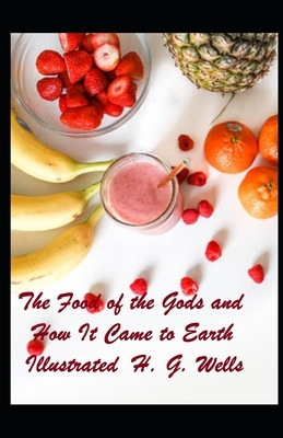 The Food of the Gods and How It Came to Earth Illustrated by H.G. Wells