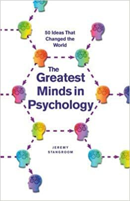 THE GREATEST MINDS IN PSYCHOLOGY, 50 Ideas That Changed the World by Jeremy Stangroom
