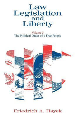 Law, Legislation and Liberty, Volume 3: The Political Order of a Free People by F.A. Hayek