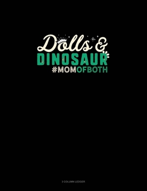 Dolls & Dinosaur #Momofboth: 3 Column Ledger by 