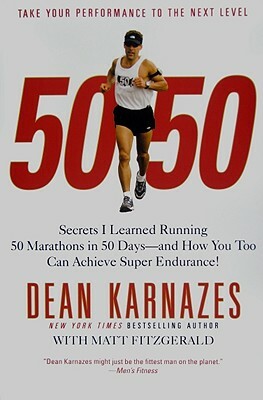 50/50: Secrets I Learned Running 50 Marathons in 50 Days--And How You Too Can Achieve Super Endurance! by Dean Karnazes