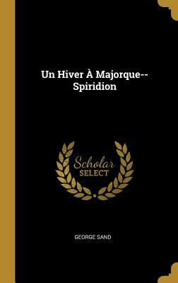 Un Hiver À Majorque--Spiridion by George Sand