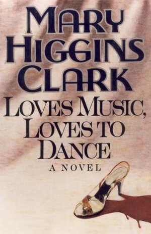 Loves Music, Loves to Dance by Mary Higgins Clark