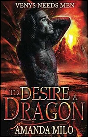 To Desire a Dragon: (a.k.a. DRAGON HOOKER) by Amanda Milo