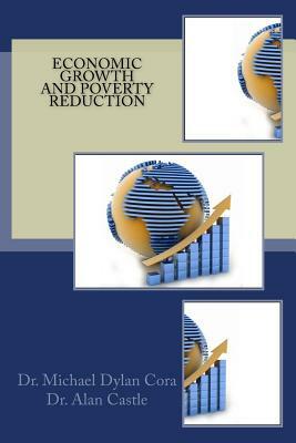 Economic Growth And Poverty Reduction by Michael Dylan Cora, Alan Castle