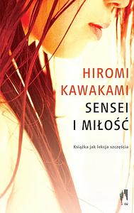 Sensei i miłość by Anna Zalewska, Hiromi Kawakami