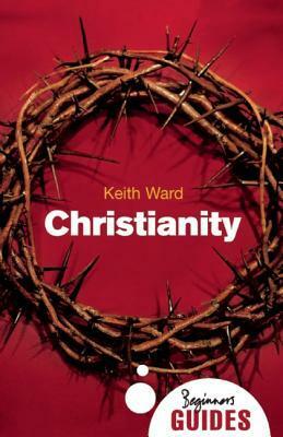 Christianity: Beginners Guides by Keith Ward