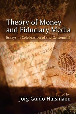 Theory of Money and Fiduciary Media: Essays in Celebration of the Centennial by Ludwig von Mises