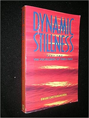Dynamic Stillness Part Two: The Fulfillment of Trika Yoga by Chetanananda