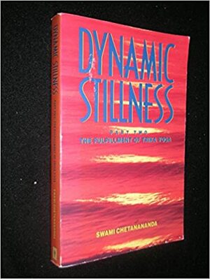 Dynamic Stillness Part Two: The Fulfillment of Trika Yoga by Chetanananda