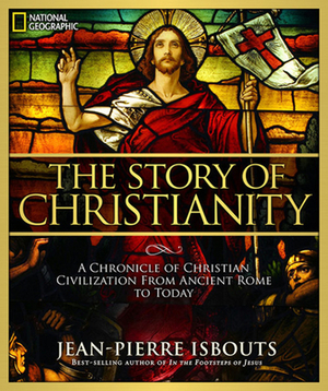 Story of Christianity (Dr 1st): A Chronicle of Christian Civilization from Ancient Rome to Today by Jean-Pierre Isbouts