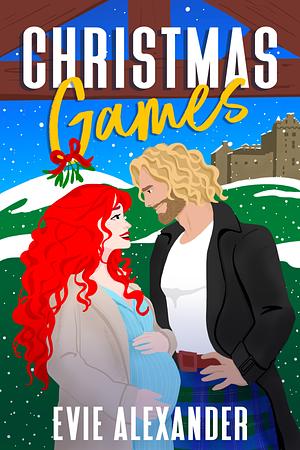 Christmas Games: A Grumpy Sunshine, Steamy Romcom Holiday Novella by Evie Alexander