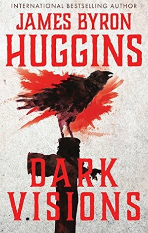 Dark Visions by James Byron Huggins