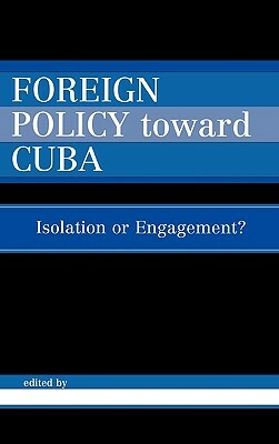 Foreign Policy Toward Cuba: Isolation or Engagement? by 
