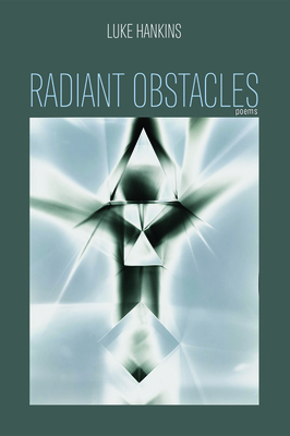 Radiant Obstacles: Poems by Luke Hankins