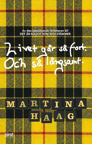 Livet går så fort. Och så långsamt. by Martina Haag