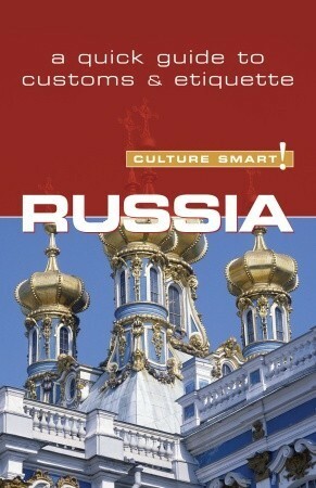 Russia - Culture Smart!: The Essential Guide to CustomsCulture by Anna King, Anna Shevchenko