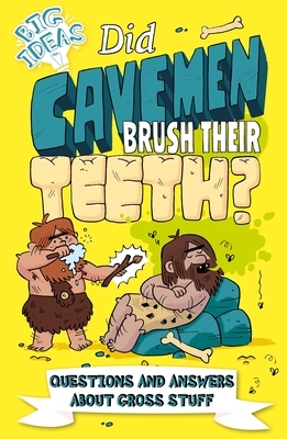 Did Cavemen Brush Their Teeth?: Questions and Answers about Gross Stuff by Thomas Canavan