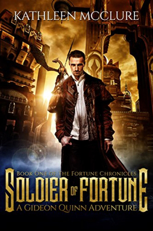 Soldier of Fortune: A Gideon Quinn Adventure by Kathleen McClure