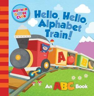 Mother Goose Club: Hello, Hello, Alphabet Train by Media Lab Books