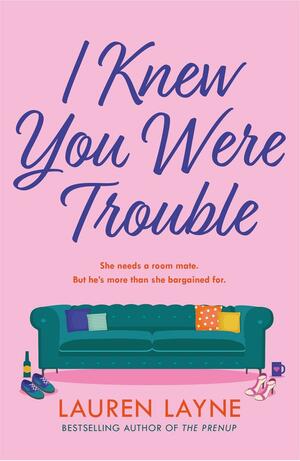 I Knew You Were Trouble by Lauren Layne