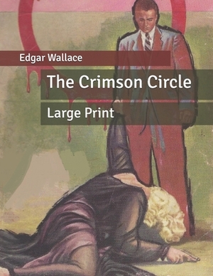 The Crimson Circle: Large Print by Edgar Wallace